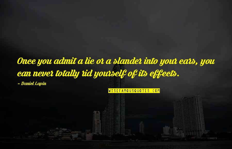 Slander's Quotes By Daniel Lapin: Once you admit a lie or a slander Slander's Quotes By Daniel Lapin: Once you admit a lie or a slander