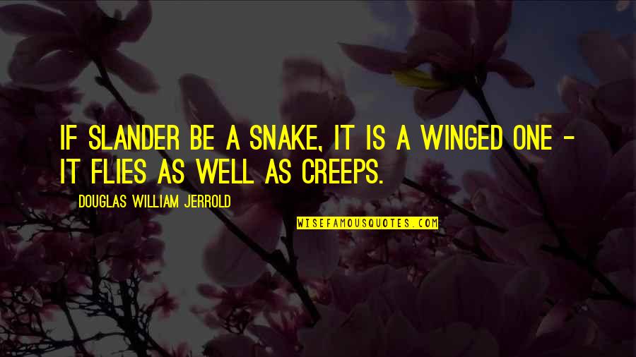 Slander's Quotes By Douglas William Jerrold: If slander be a snake, it is a