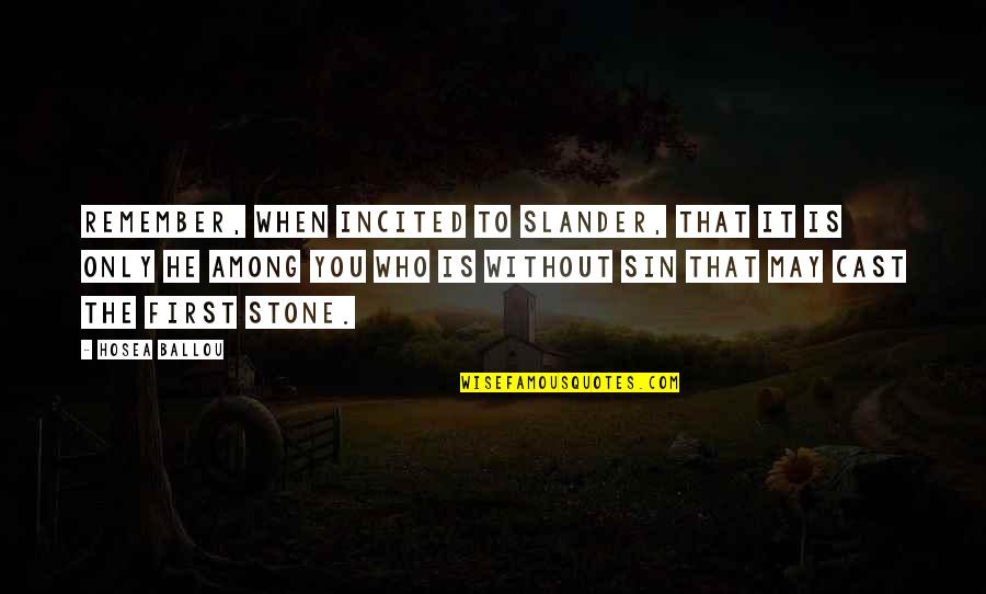 Slander's Quotes By Hosea Ballou: Remember, when incited to slander, that it is Slander's Quotes By Hosea Ballou: Remember, when incited to slander, that it is