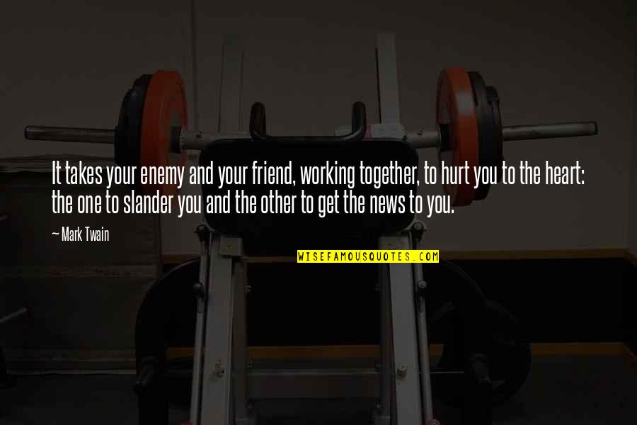 Slander's Quotes By Mark Twain: It takes your enemy and your friend, working Slander's Quotes By Mark Twain: It takes your enemy and your friend, working