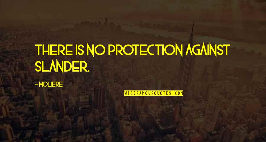 Slander's Quotes By Moliere: There is no protection against slander.