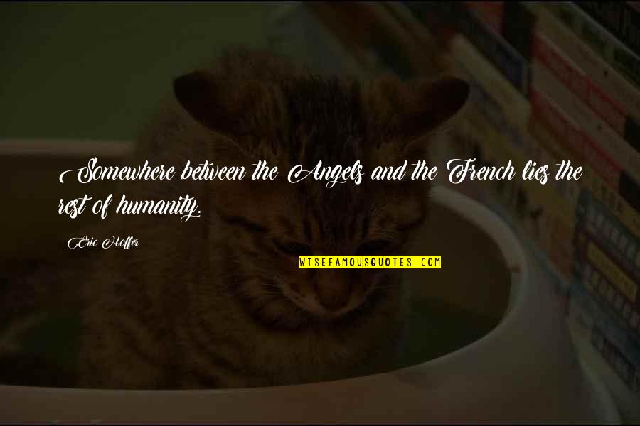 Slaney Quotes By Eric Hoffer: Somewhere between the Angels and the French lies