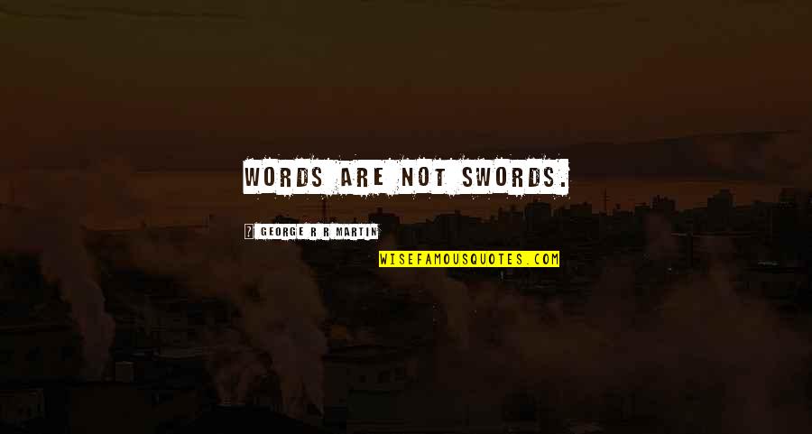 Slang Funny Quotes By George R R Martin: Words are not swords.