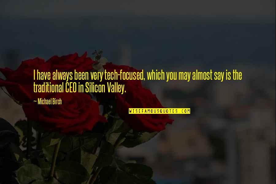 Slang Funny Quotes By Michael Birch: I have always been very tech-focused, which you Slang Funny Quotes By Michael Birch: I have always been very tech-focused, which you