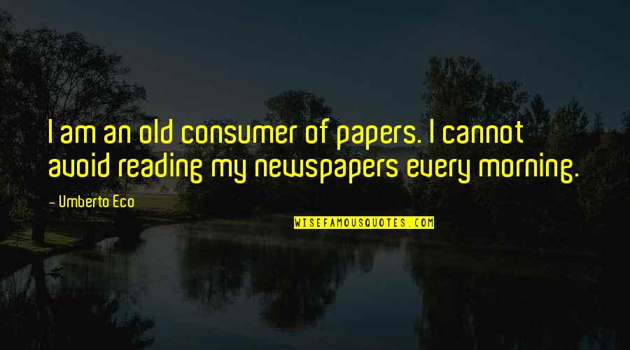 Slang Inspirational Quotes By Umberto Eco: I am an old consumer of papers. I