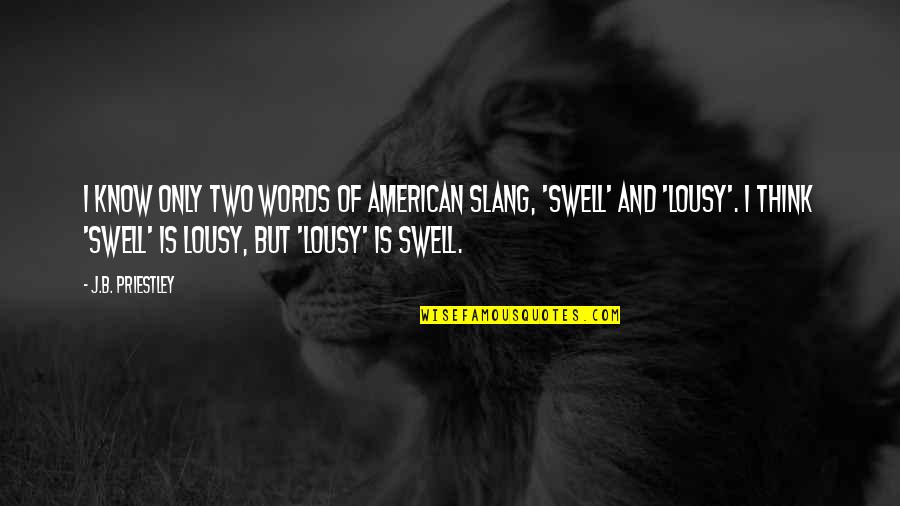 Slang Words In Quotes By J.B. Priestley: I know only two words of American slang,
