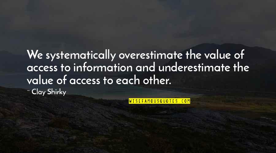 Slangen Reizen Quotes By Clay Shirky: We systematically overestimate the value of access to