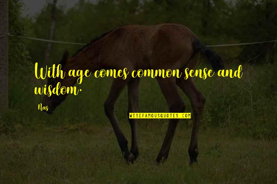 Slanger Drums Quotes By Nas: With age comes common sense and wisdom.