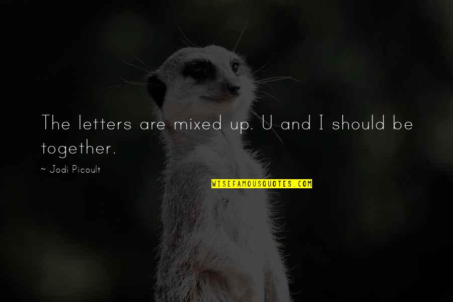 Slanging Ink Quotes By Jodi Picoult: The letters are mixed up. U and I Slanging Ink Quotes By Jodi Picoult: The letters are mixed up. U and I