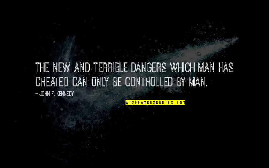 Slanging Quotes By John F. Kennedy: The new and terrible dangers which man has