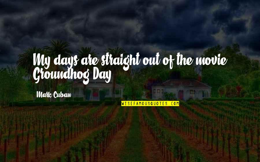Slangy Sweetheart Quotes By Mark Cuban: My days are straight out of the movie