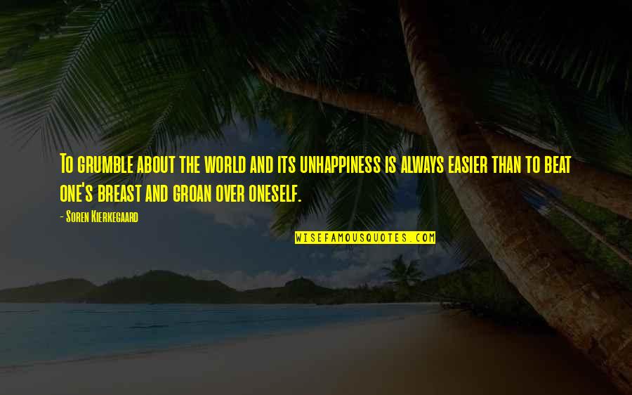 Slangy Sweetheart Quotes By Soren Kierkegaard: To grumble about the world and its unhappiness