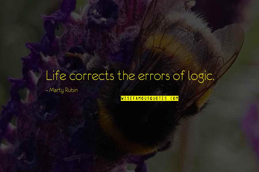 Slanic Quotes By Marty Rubin: Life corrects the errors of logic.
