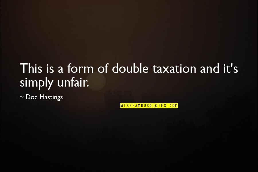 Slanina De Mangalita Quotes By Doc Hastings: This is a form of double taxation and