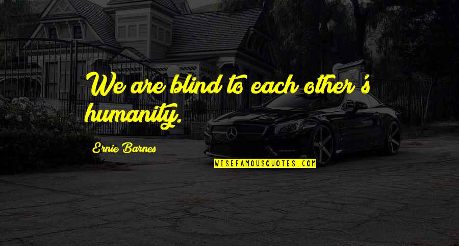 Slant Crossword Quotes By Ernie Barnes: We are blind to each other's humanity. Slant Crossword Quotes By Ernie Barnes: We are blind to each other's humanity.