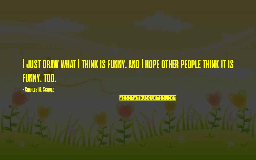 Slanted Quotes By Charles M. Schulz: I just draw what I think is funny, Slanted Quotes By Charles M. Schulz: I just draw what I think is funny,