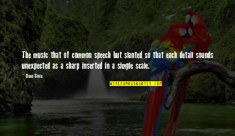 Slanted Quotes By Dana Gioia: The music that of common speech but slanted Slanted Quotes By Dana Gioia: The music that of common speech but slanted