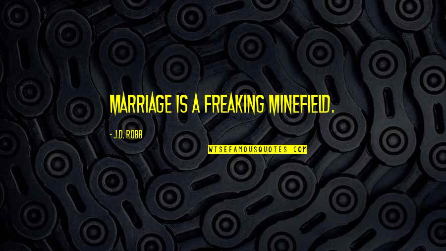 Slants Quotes By J.D. Robb: Marriage is a freaking minefield.