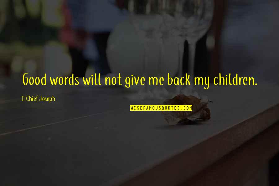 Slantways Quotes By Chief Joseph: Good words will not give me back my Slantways Quotes By Chief Joseph: Good words will not give me back my