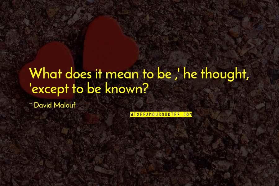 Slantways Quotes By David Malouf: What does it mean to be ,' he Slantways Quotes By David Malouf: What does it mean to be ,' he