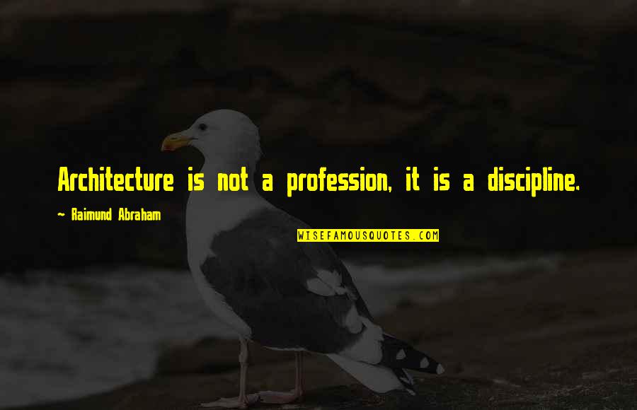 Slap Back Quotes By Raimund Abraham: Architecture is not a profession, it is a