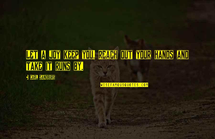 Slap Christos Tsiolkas Quotes By Carl Sandburg: Let a joy keep you. Reach out your Slap Christos Tsiolkas Quotes By Carl Sandburg: Let a joy keep you. Reach out your