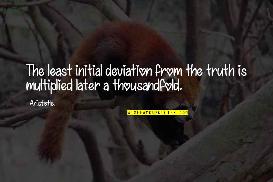 Slap Down On Youtube Quotes By Aristotle.: The least initial deviation from the truth is