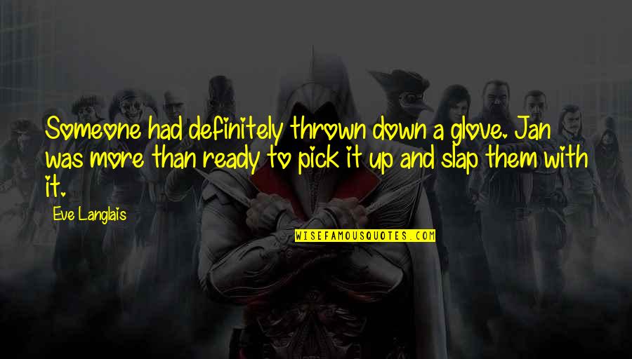 Slap Down Quotes By Eve Langlais: Someone had definitely thrown down a glove. Jan