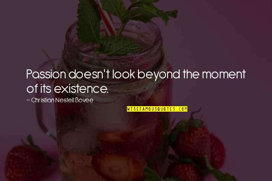 Slap Yo Self Quotes By Christian Nestell Bovee: Passion doesn't look beyond the moment of its Slap Yo Self Quotes By Christian Nestell Bovee: Passion doesn't look beyond the moment of its