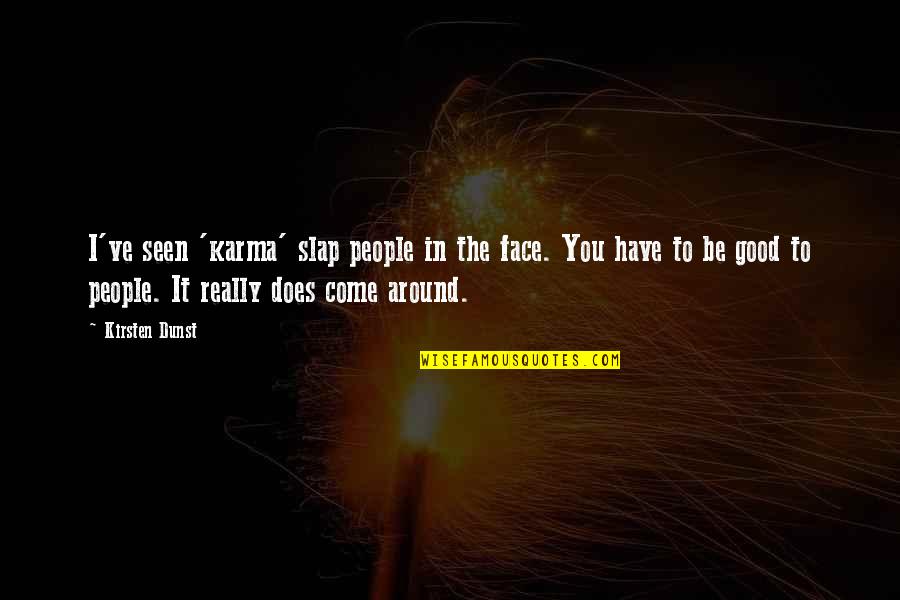 Slap You In The Face Quotes By Kirsten Dunst: I've seen 'karma' slap people in the face.