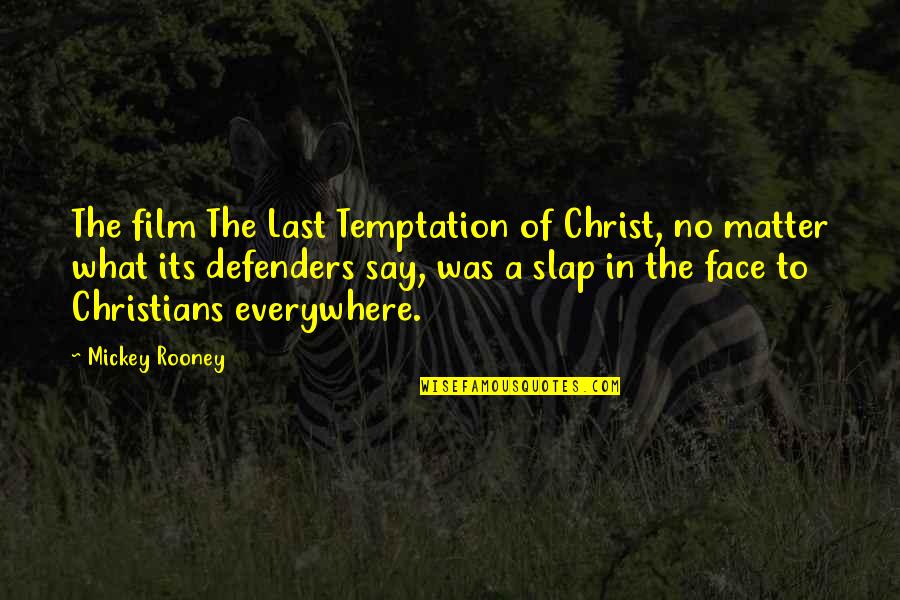Slap You In The Face Quotes By Mickey Rooney: The film The Last Temptation of Christ, no