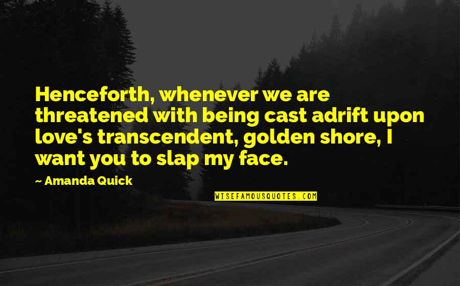 Slap Your Face Quotes By Amanda Quick: Henceforth, whenever we are threatened with being cast