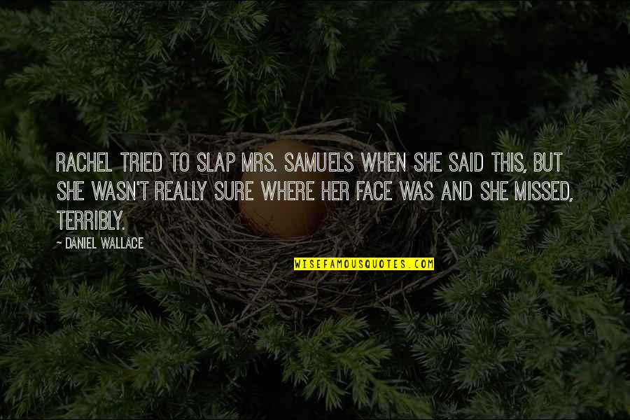 Slap Your Face Quotes By Daniel Wallace: Rachel tried to slap Mrs. Samuels when she