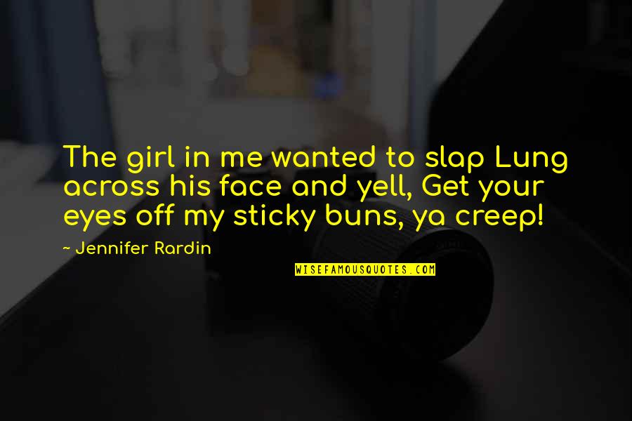 Slap Your Face Quotes By Jennifer Rardin: The girl in me wanted to slap Lung