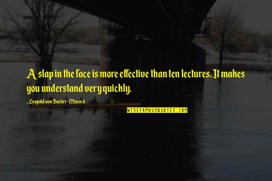 Slap Your Face Quotes By Leopold Von Sacher-Masoch: A slap in the face is more effective Slap Your Face Quotes By Leopold Von Sacher-Masoch: A slap in the face is more effective