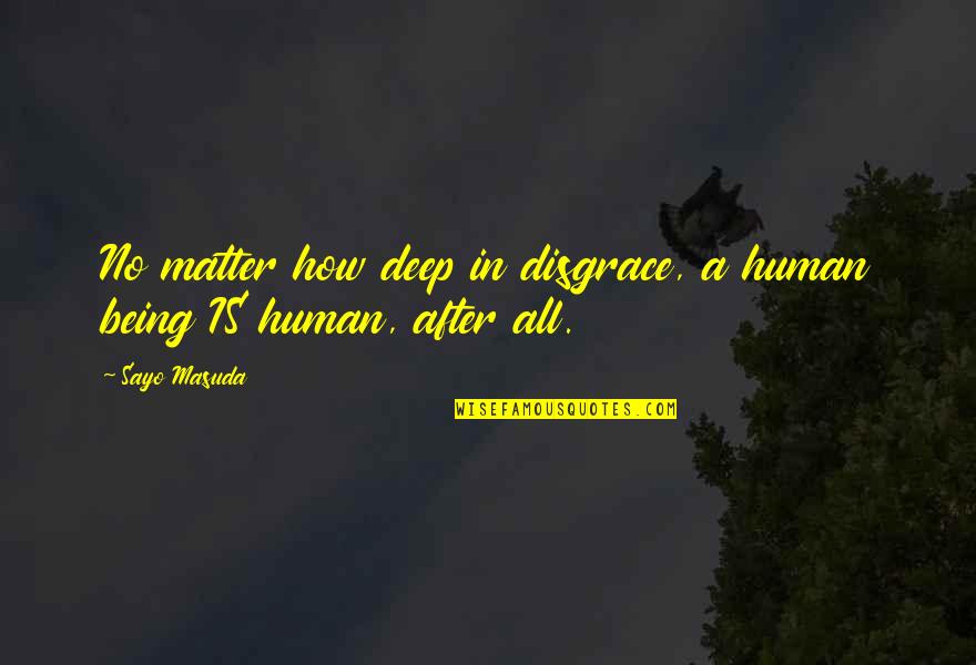 Slapen Gaan Quotes By Sayo Masuda: No matter how deep in disgrace, a human