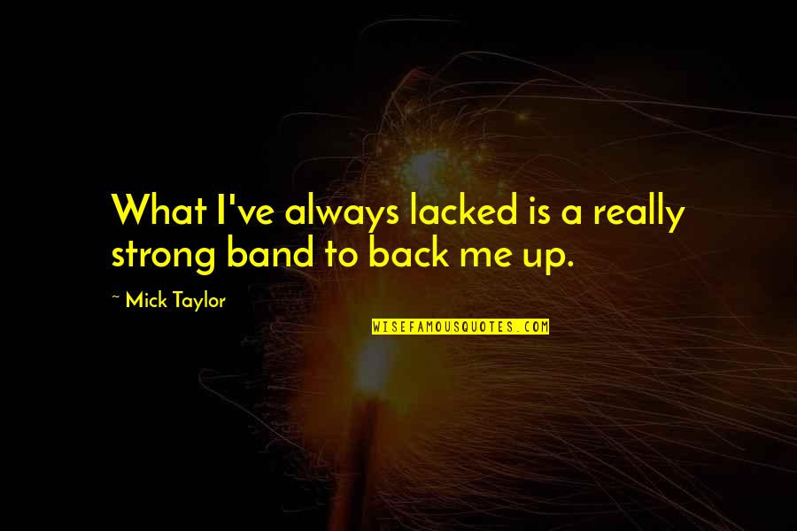 Slapend Quotes By Mick Taylor: What I've always lacked is a really strong