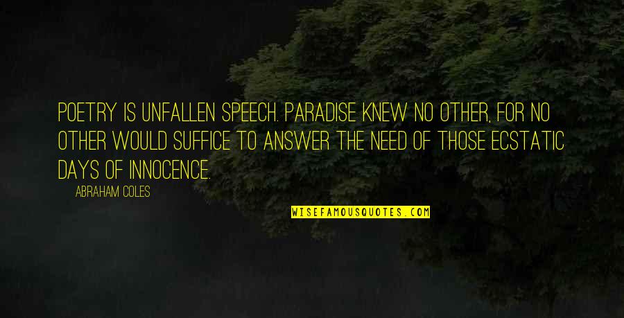 Slapende Quotes By Abraham Coles: Poetry is unfallen speech. Paradise knew no other,