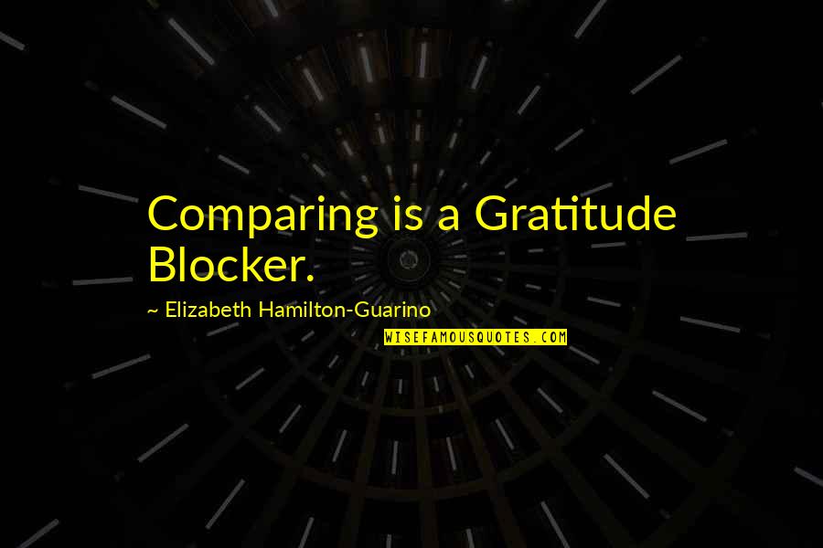 Slapfight Quotes By Elizabeth Hamilton-Guarino: Comparing is a Gratitude Blocker.