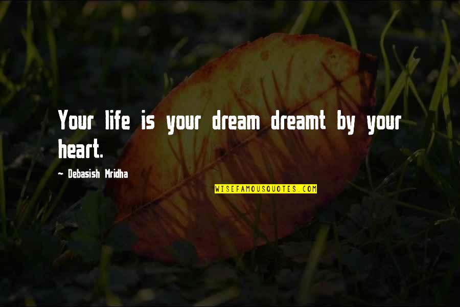 Slappa Da Quotes By Debasish Mridha: Your life is your dream dreamt by your Slappa Da Quotes By Debasish Mridha: Your life is your dream dreamt by your