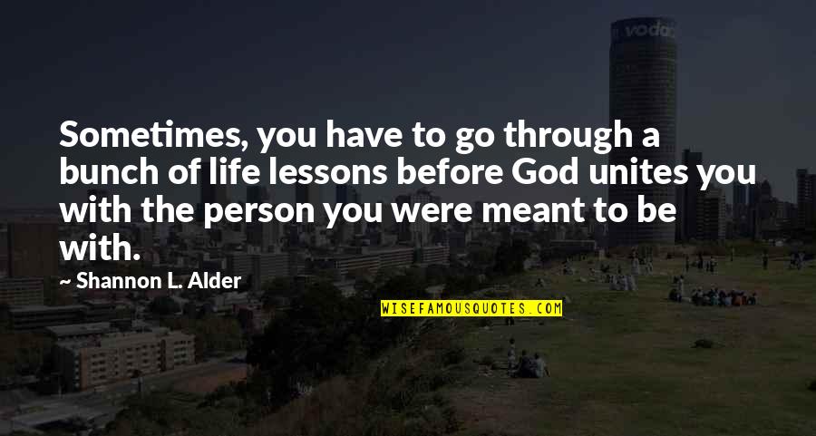 Slappa Da Quotes By Shannon L. Alder: Sometimes, you have to go through a bunch Slappa Da Quotes By Shannon L. Alder: Sometimes, you have to go through a bunch