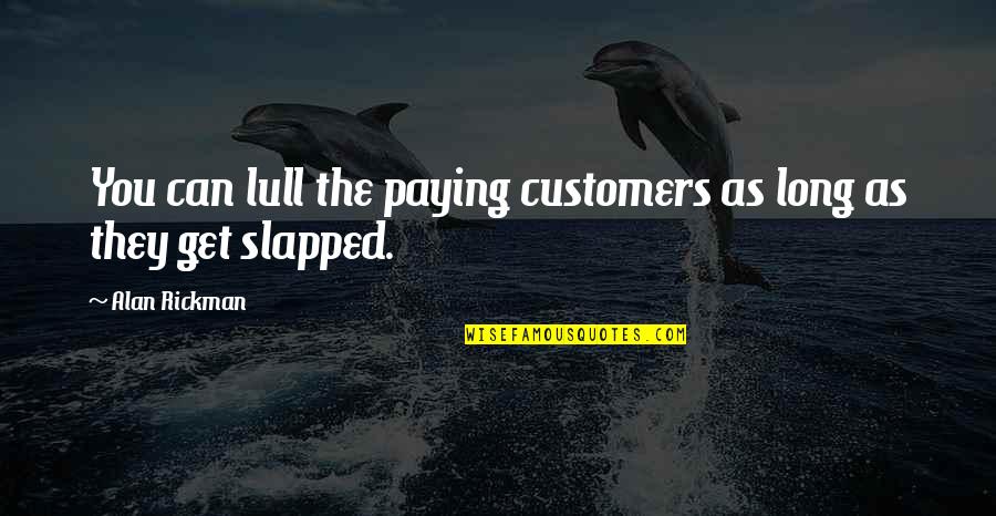 Slapped Quotes By Alan Rickman: You can lull the paying customers as long