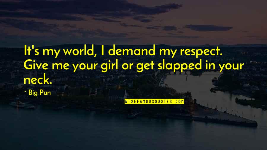 Slapped Quotes By Big Pun: It's my world, I demand my respect. Give