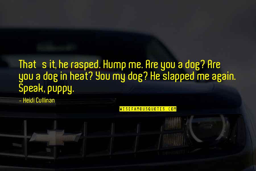 Slapped Quotes By Heidi Cullinan: That's it, he rasped. Hump me. Are you