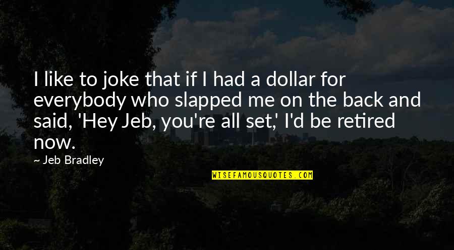 Slapped Quotes By Jeb Bradley: I like to joke that if I had