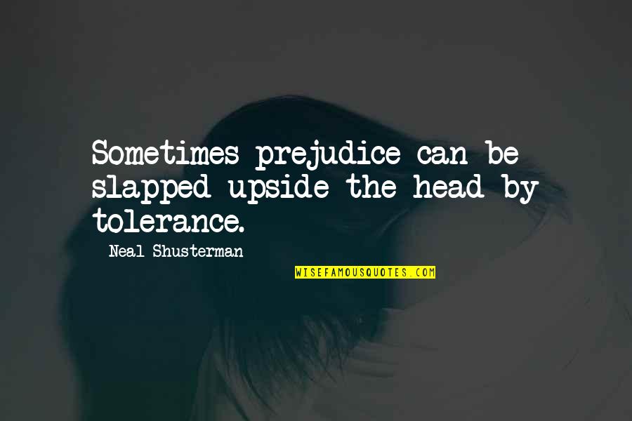 Slapped Quotes By Neal Shusterman: Sometimes prejudice can be slapped upside the head