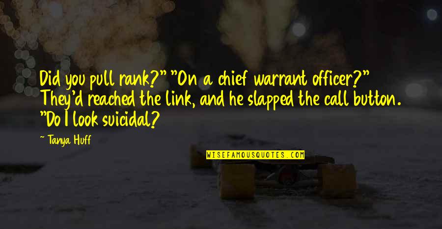 Slapped Quotes By Tanya Huff: Did you pull rank?" "On a chief warrant