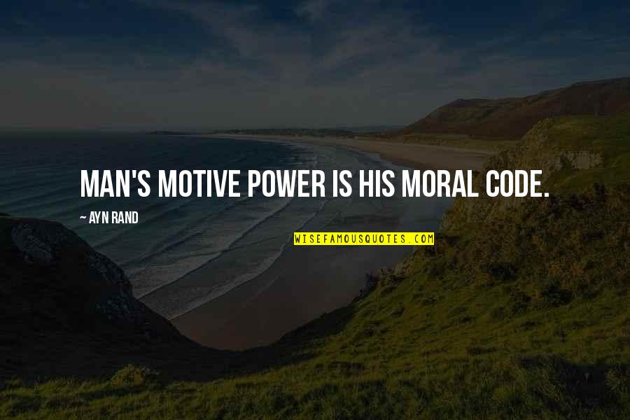 Slappers Quotes By Ayn Rand: Man's motive power is his moral code.