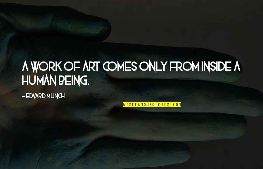 Slappers Quotes By Edvard Munch: A work of art comes only from inside Slappers Quotes By Edvard Munch: A work of art comes only from inside