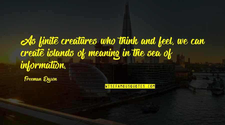 Slappers Quotes By Freeman Dyson: As finite creatures who think and feel, we Slappers Quotes By Freeman Dyson: As finite creatures who think and feel, we